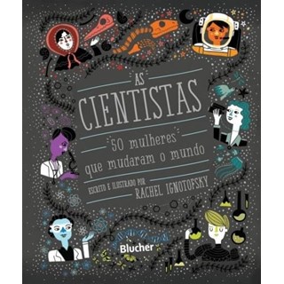 Livro - As Cientistas :50 Mulheres que Mudaram o Mundo - Ignotofsky