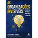 Livro As Organizações Invisíveis - Correia - Alta Books