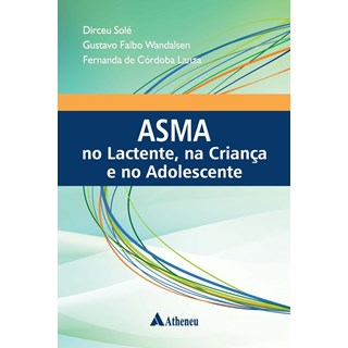 Livro Asma no Lactente, na Criança e no Adolescente - Sole - Atheneu