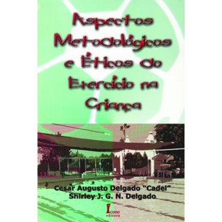 Livro - Aspectos Metodologicos e Eticos do Exercicio Na Crianca - Delgado