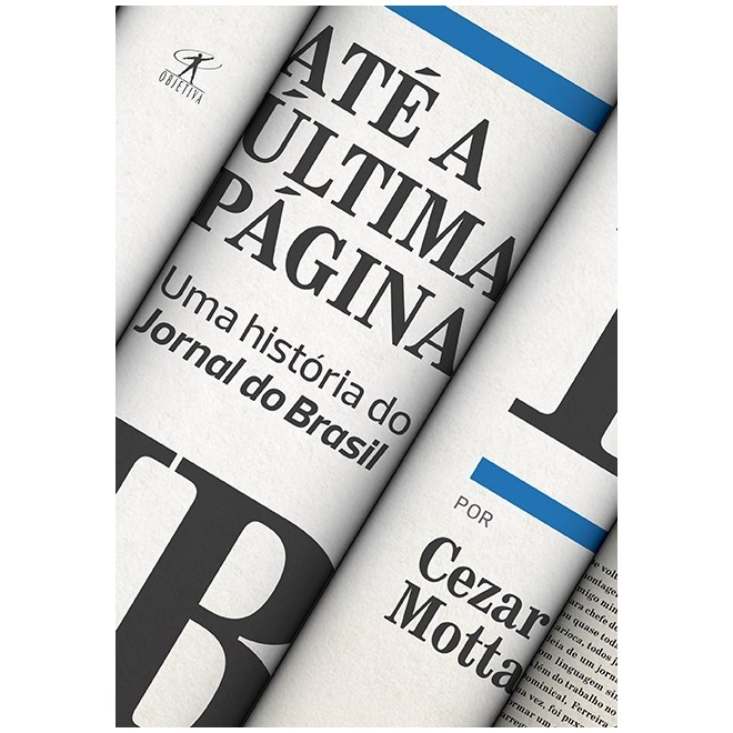 Livro - Ate a Ultima Pagina - Uma Historia do Jornal do Brasil - Motta