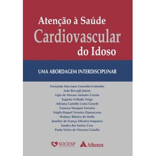 Livro - Atenção à Saúde Cardiovascular do Idoso - Uma Abordagem Interdisciplinar - Consolim-Colombo