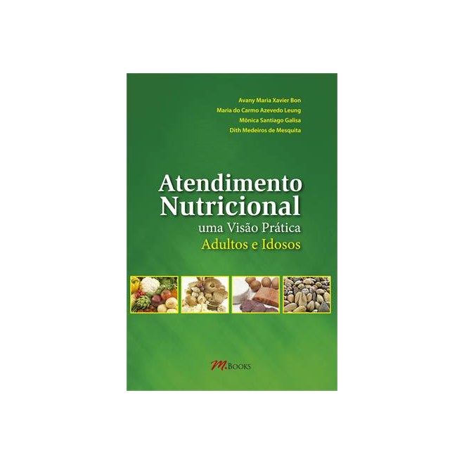 Livro - Atendimento Nutricional - Uma Visao Pratica, Adultos e Idosos - Bom/leung/galisa