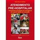 Livro - Atendimento Pré-Hospitalar - Treinamento da Brigada de Emergência do Suporte Básico ao Avançado - Moraes