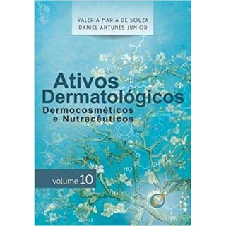 Livro - Ativos Dermatologicos: Dermocosmeticos e Nutraceuticos Volume 10 - Souza/ Antunes Junio