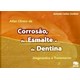Livro - Atlas Clinico da Corrosao, do Esmalte e da Dentina - Cardoso