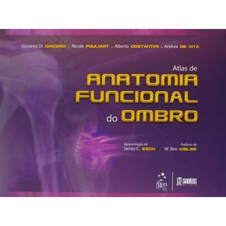 Livro - Atlas da Anatomia Funcional do Ombro - Giacomo/pouliart/cos