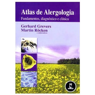 Livro - Atlas de Alergologia - Fundamentos, Diagnostico e Clinica - Grevers/rocken