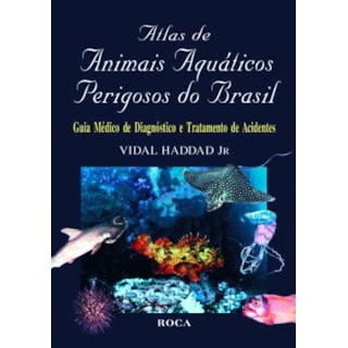 Livro - Atlas de Animais Aquáticos Perigosos do Brasil - Haddad *** Livro - Atlas de Animais Aquáticos Perigosos do Brasil - Haddad ***