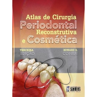 Livro - Atlas de Cirurgia Periodontal Reconstrutiva e Cosmética - Cohen Livro - Atlas de Cirurgia Periodontal Reconstrutiva e Cosmética - Cohen