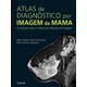 Livro - Atlas de Diagnóstico por Imagem de Mama - Bitencourt