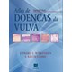 Livro - Atlas de Doencas da Vulva - Wilkinson