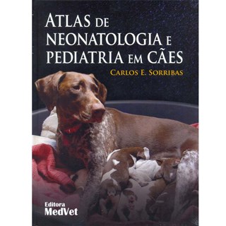 Livro Atlas de Neonatologia e Pediatria em Cães - Sorribas - Medvet