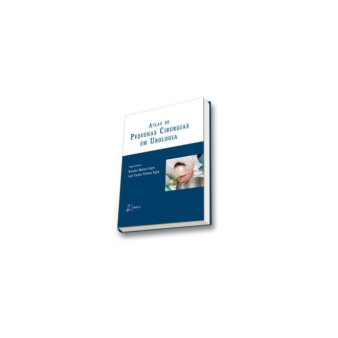 Livro - Atlas de Pequenas Cirurgias em Urologia - Lopes/ Tajra (orgs.)