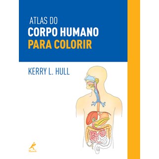 Livro - Atlas do Corpo Humano para Colorir - Hull