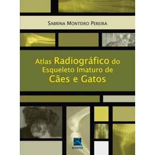 Livro - Atlas Radiográfico do Esqueleto Imaturo de Cães e Gatos - Pereira***