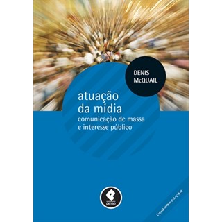 Livro - Atuacao da Midia - Comunicacao de Massa e Interesse Publico - Mcquail