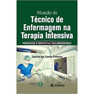 Livro - Atuacao do Tecnico de Enfermagem Na Terapia Intensiva: Perguntas e Resposta - Pinheiro