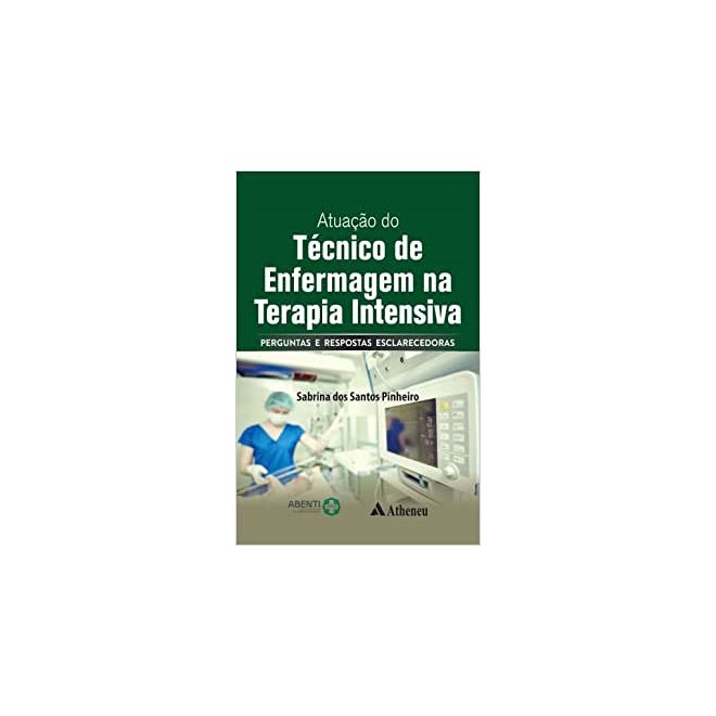 Livro - Atuação do Técnico de Enfermagem Na Terapia Intensiva - Perguntas e Respostas - Pinheiro - Atheneu