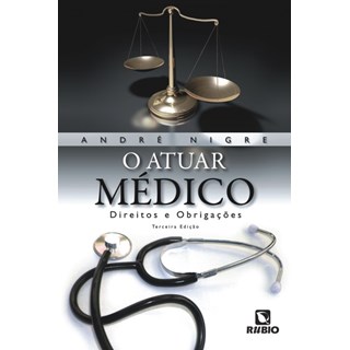 Livro - Atuar Medico, o - Direitos e Obrigacoes - Nigre