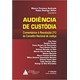 Livro - Audiencia de Custodia: Comentarios a Resolucao n 213 do Conselho Nacional - Andrade/alflen