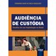 Livro - Audiencia de Custodia - Desafios de Sua Implantacao No Brasil - Goncalves
