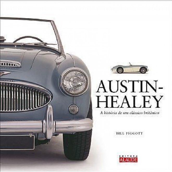 Livro - Austin-healey - a Historia de Um Classico Britanico - Piggott