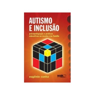 Livro - Autismo e Inclusao: Psicopedagogia e Praticas Educativas Na Escola e Na Fam - Cunha