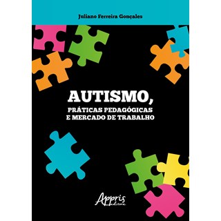 Livro -  Autismo, Práticas Pedagógicas e Mercado de Trabalho - Gonçales
