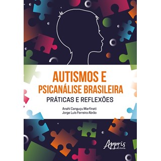 Livro - Autismos e Psicanalise Brasileira Praticas e Reflexoes - Marfinati/abrao