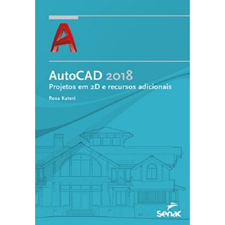 Livro - Autocad 2018: Projetos em 2d e Recursos Adicionais - Katori