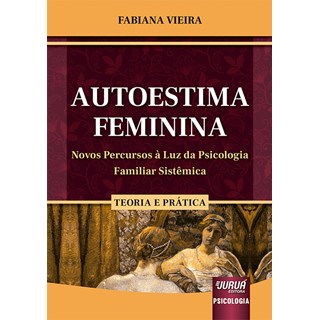 Livro - Autoestima Feminina - Novos Percursos a Luz da Psicologia Familiar Sistemic - Vieira