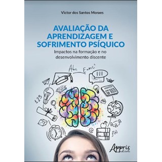 Livro -  Avaliação da Aprendizagem e Sofrimento Psíquico: Impactos na Formação e no Desenvolvimento Discente  - Moraes