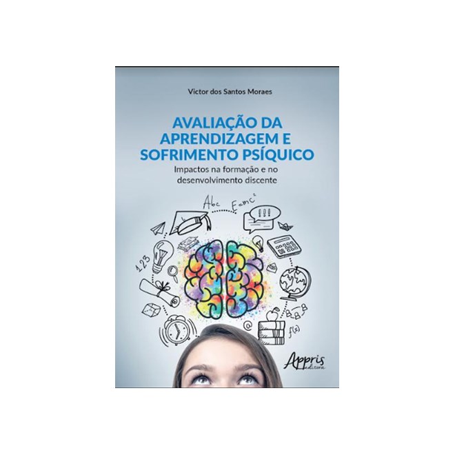 Livro - Avaliacao da Aprendizagem e Sofrimento Psiquico: Impactos Na Formacao e no - Moraes