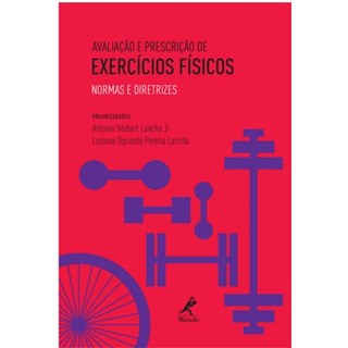 Livro - Avaliação e Prescrição de Exercícios Físicos - Normas e Diretrizes - Lancha Jr.