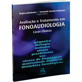 Livro Avaliação e Tratamento em Fonoaudiologia - Casos Clínicos - Jakubovicz - Revinter