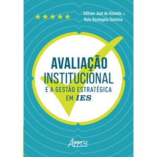 Livro Avaliação Institucional e a Gestão Estratégica em IES - Almeida - Appris