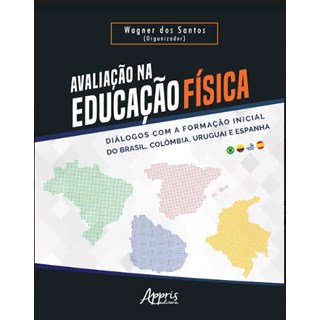 Livro -  Avaliação na Educação Física - Diálogos com a Formação Inicial do Brasil, Colômbia, Uruguai e Espanha  -Santos