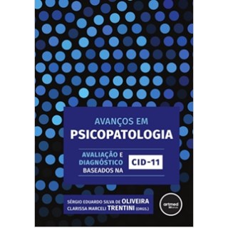 Livro - Avancos em Psicopatologia: Avaliacao e Diagnostico Baseados Na Cid-11 - Oliveira/trentini