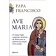 Livro - Ave Maria - o Santo Padre Comenta o Misterio de Maria com as Palavras da or - Bergoglio