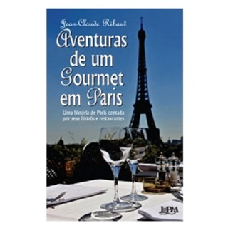 Livro - Aventuras de Um Gourmet em Paris - Uma Historia de Paris Contada por Seus B - Ribaut