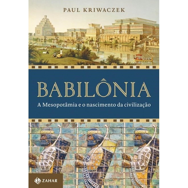 Livro - Babilonia: a Mesopotamia e o Nascimento da Civilizacao - Kriwaczek