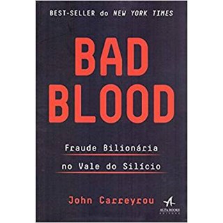 Livro - Bad Blood: Fraude Bilionaria No Vale do Silicio - Carreyrou