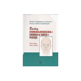 Livro Bailey Revisão e Preparação para Concursos e Provas de Título de Especialização - Otorrinolaringologia e Cirurgia de Cabeça e Pescoço - Revinter