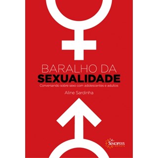 Livro - Baralho da Sexualidade: Conversando sobre Sexo com Adolescentes e Adultos - Sardinha