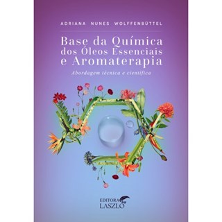 Livro - Base Química dos Óleos Essenciais e Aromaterapia - Wolffenbuttel