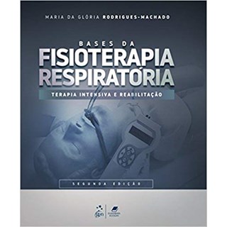 Livro Bases da Fisioterapia Respiratória - Terapia Intensiva e Reabilitação - Machado - Guanabara