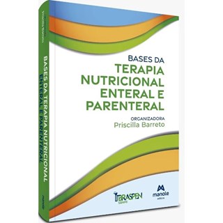 Livro - Bases da Terapia Nutricional Enteral e Parenteral - Barreto - Manole
