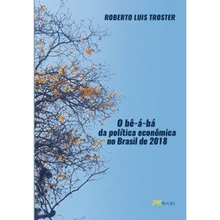 Livro - Be-a-ba da Politica Economica No Brasil de 2018, O - Troster