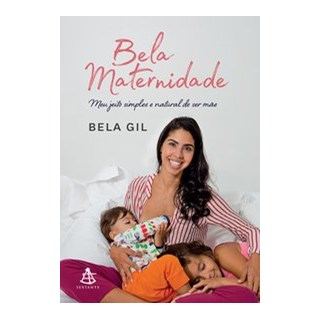 Livro - Bela Maternidade - Meu Jeito Simples e Natural de Ser Mae - Gil